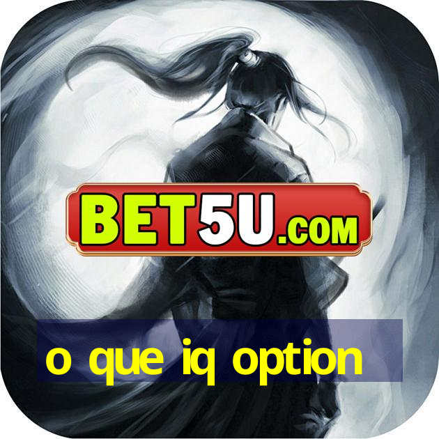 o que iq option